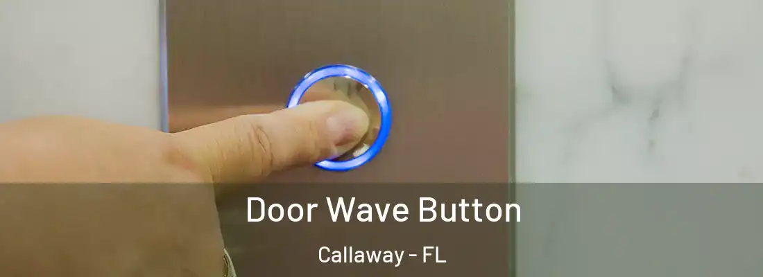  Door Wave Button Callaway - FL